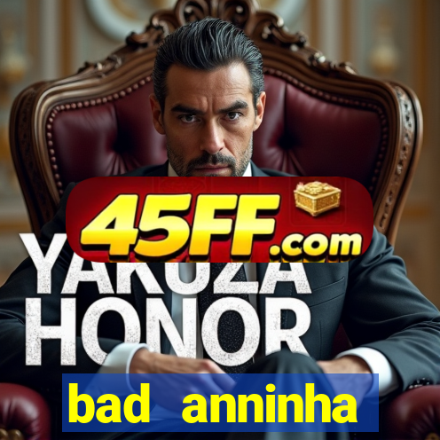 bad anninha conteudo gratis